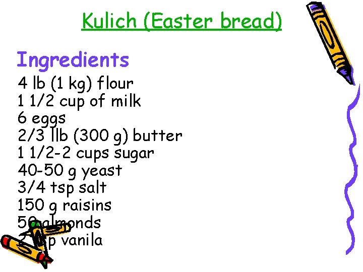 Kulich (Easter bread) Ingredients 4 lb (1 kg) flour 1 1/2 cup of milk