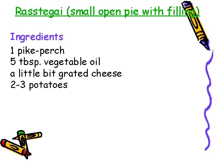 Rasstegai (small open pie with filling) Ingredients 1 pike-perch 5 tbsp. vegetable oil a