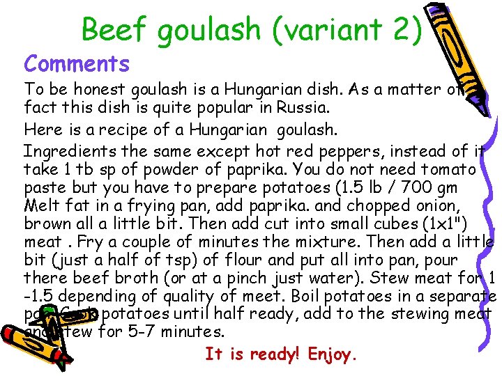 Beef goulash (variant 2) Comments To be honest goulash is a Hungarian dish. As