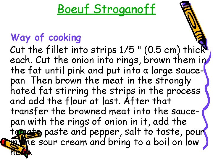 Boeuf Stroganoff Way of cooking Cut the fillet into strips 1/5 " (0. 5