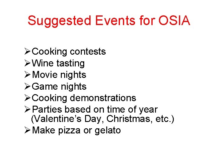 Suggested Events for OSIA ØCooking contests ØWine tasting ØMovie nights ØGame nights ØCooking demonstrations