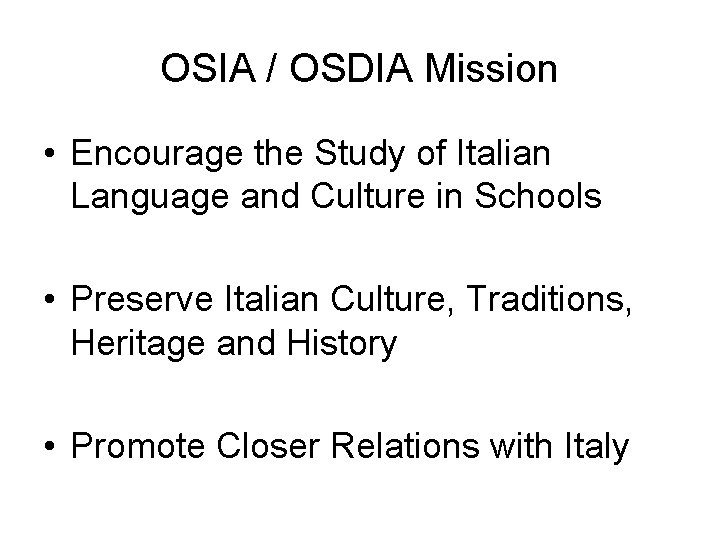 OSIA / OSDIA Mission • Encourage the Study of Italian Language and Culture in