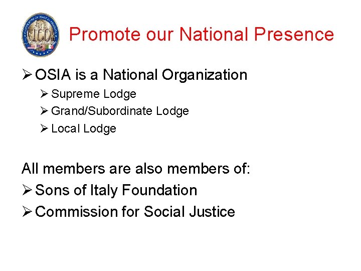 Promote our National Presence Ø OSIA is a National Organization Ø Supreme Lodge Ø