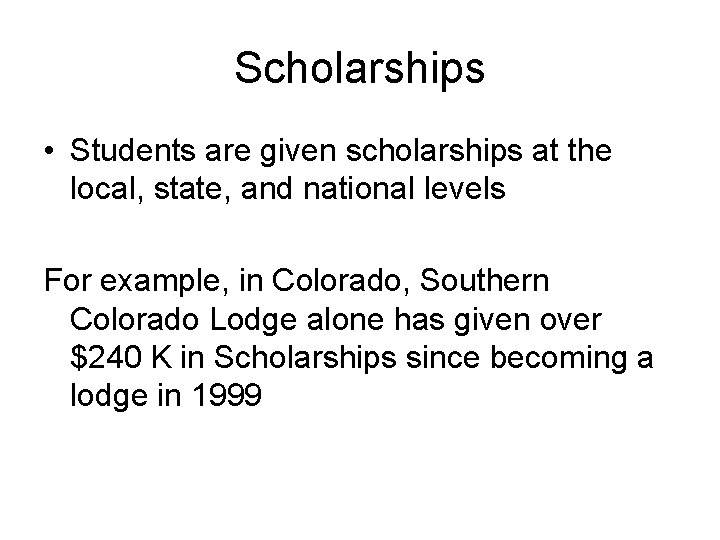 Scholarships • Students are given scholarships at the local, state, and national levels For