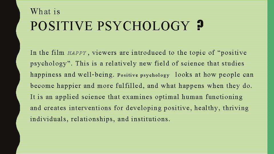 What is POSITIVE PSYCHOLOGY ? In the film H A P P Y ,