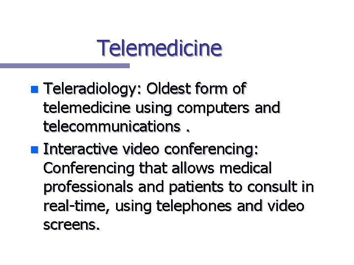 Telemedicine Teleradiology: Oldest form of telemedicine using computers and telecommunications. n Interactive video conferencing: