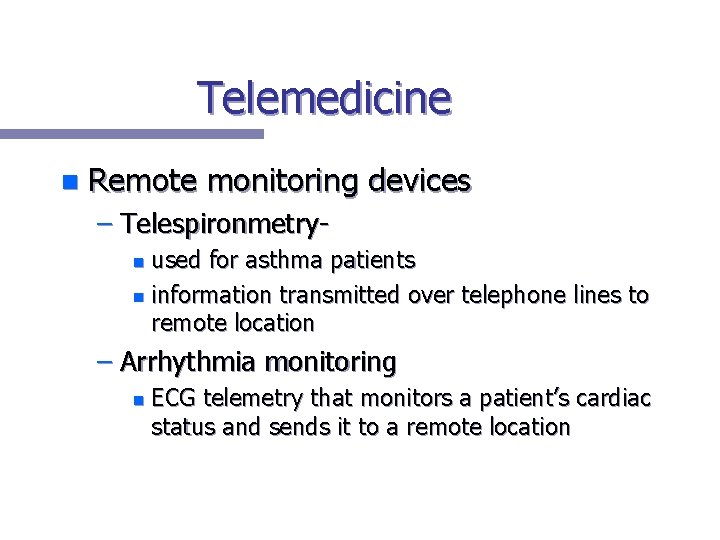 Telemedicine n Remote monitoring devices – Telespironmetryused for asthma patients n information transmitted over