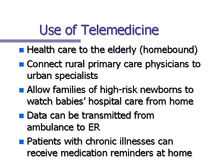 Use of Telemedicine Health care to the elderly (homebound) n Connect rural primary care