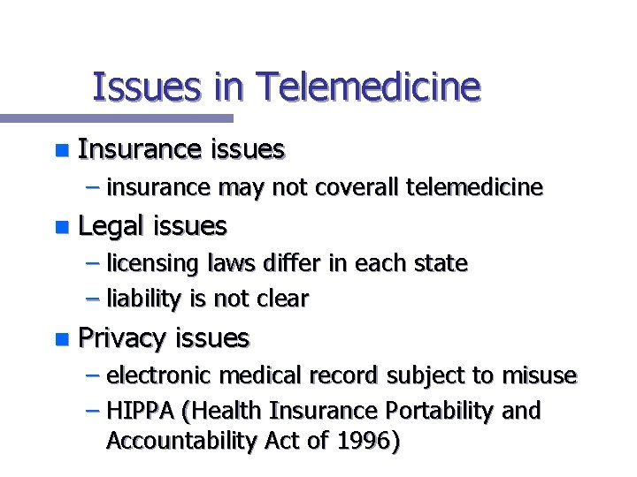 Issues in Telemedicine n Insurance issues – insurance may not coverall telemedicine n Legal