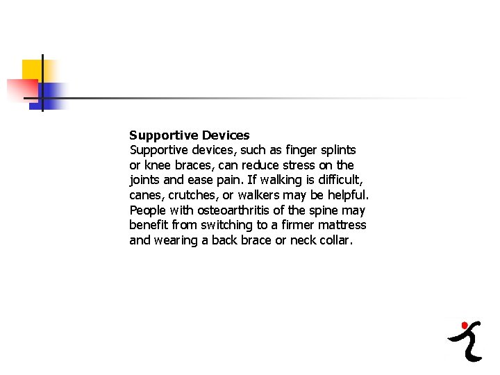 Supportive Devices Supportive devices, such as finger splints or knee braces, can reduce stress