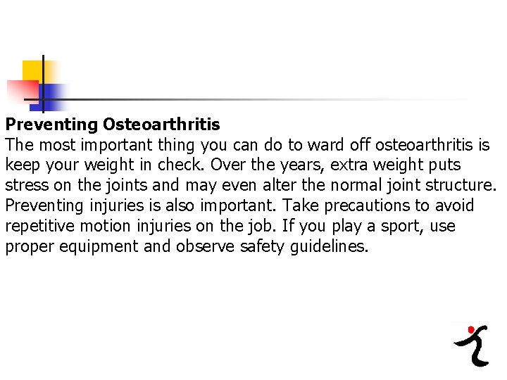 Preventing Osteoarthritis The most important thing you can do to ward off osteoarthritis is