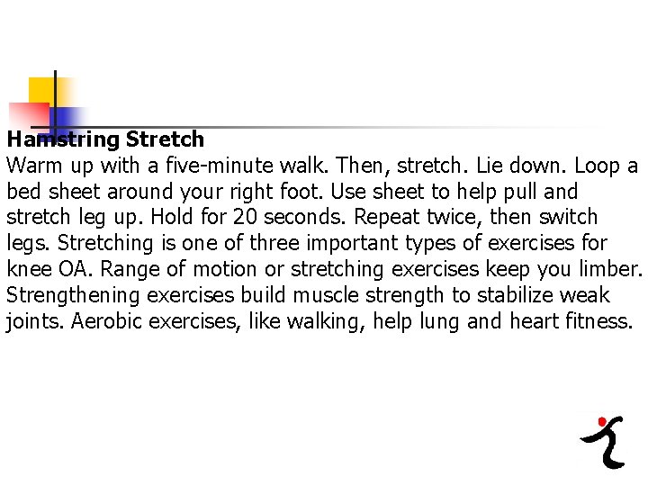 Hamstring Stretch Warm up with a five-minute walk. Then, stretch. Lie down. Loop a