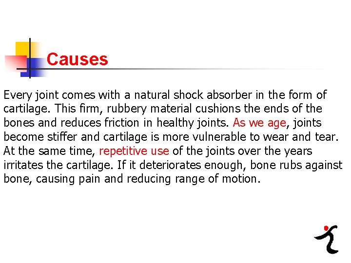Causes Every joint comes with a natural shock absorber in the form of cartilage.