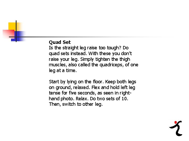 Quad Set Is the straight leg raise too tough? Do quad sets instead. With