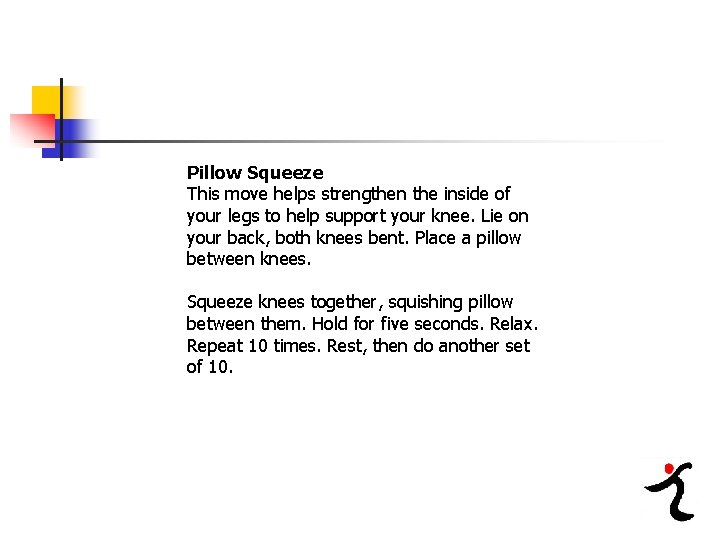 Pillow Squeeze This move helps strengthen the inside of your legs to help support