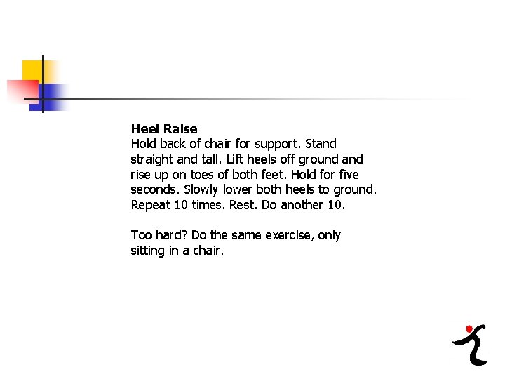 Heel Raise Hold back of chair for support. Stand straight and tall. Lift heels