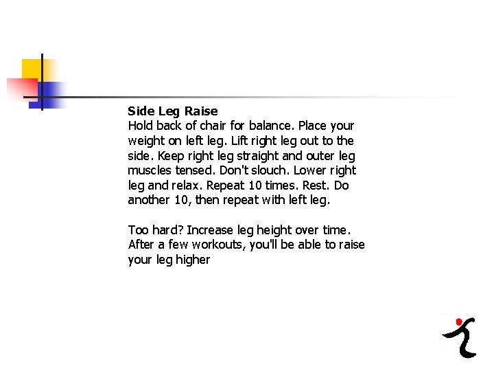 Side Leg Raise Hold back of chair for balance. Place your weight on left