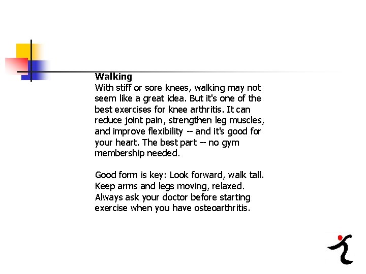 Walking With stiff or sore knees, walking may not seem like a great idea.