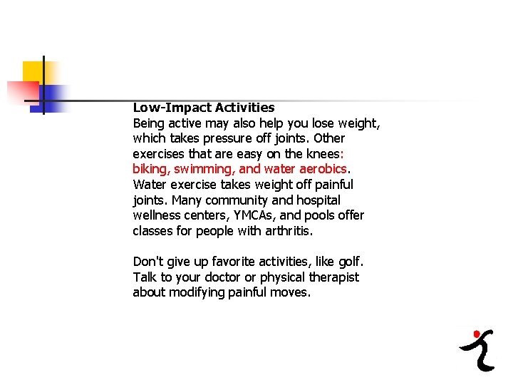 Low-Impact Activities Being active may also help you lose weight, which takes pressure off