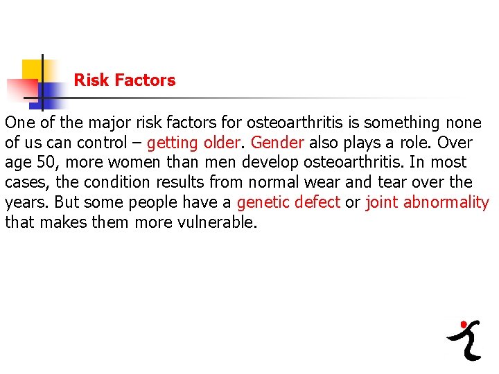 Risk Factors One of the major risk factors for osteoarthritis is something none of
