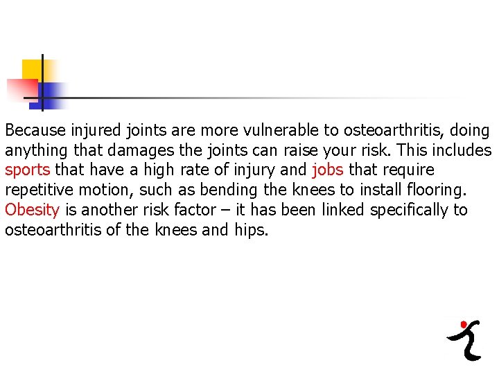 Because injured joints are more vulnerable to osteoarthritis, doing anything that damages the joints