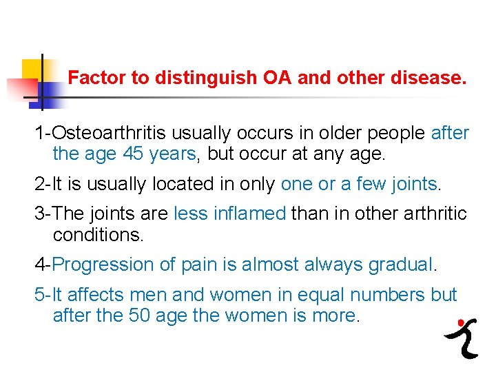 Factor to distinguish OA and other disease. 1 Osteoarthritis usually occurs in older people