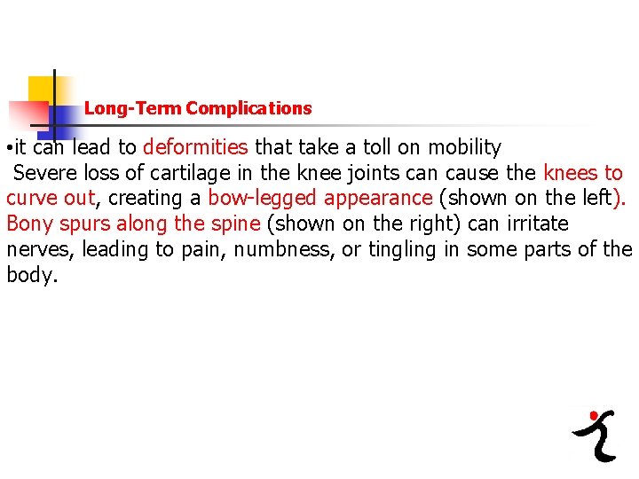Long-Term Complications • it can lead to deformities that take a toll on mobility