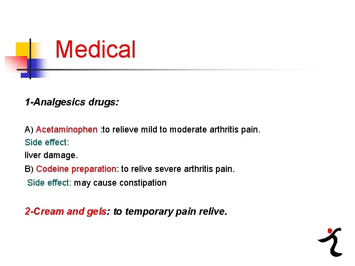Medical 1 -Analgesics drugs: A) Acetaminophen : to relieve mild to moderate arthritis pain.