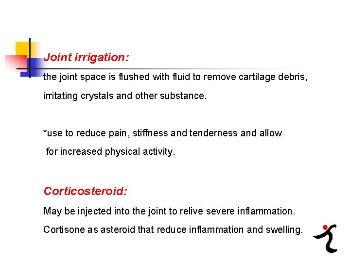 Joint irrigation: the joint space is flushed with fluid to remove cartilage debris, irritating