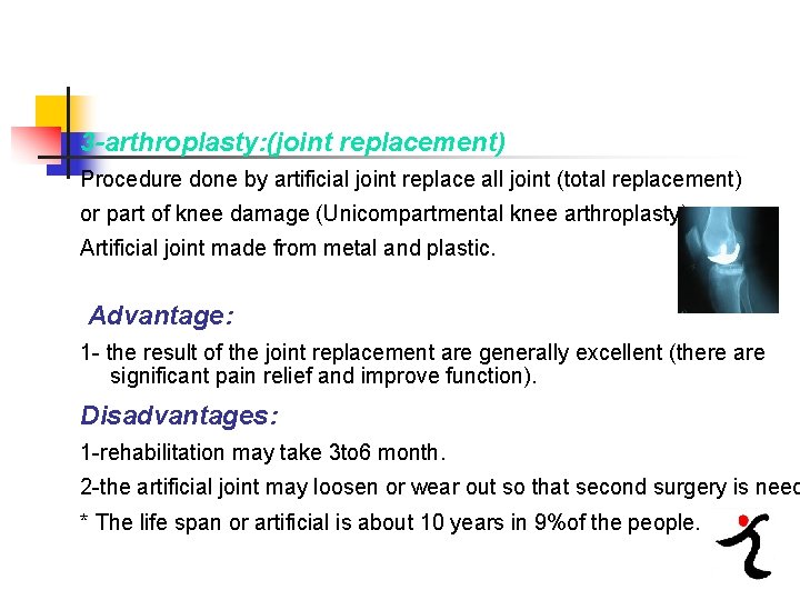 3 -arthroplasty: (joint replacement) Procedure done by artificial joint replace all joint (total replacement)