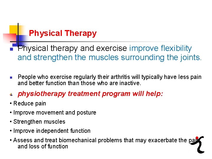 Physical Therapy n n Physical therapy and exercise improve flexibility and strengthen the muscles