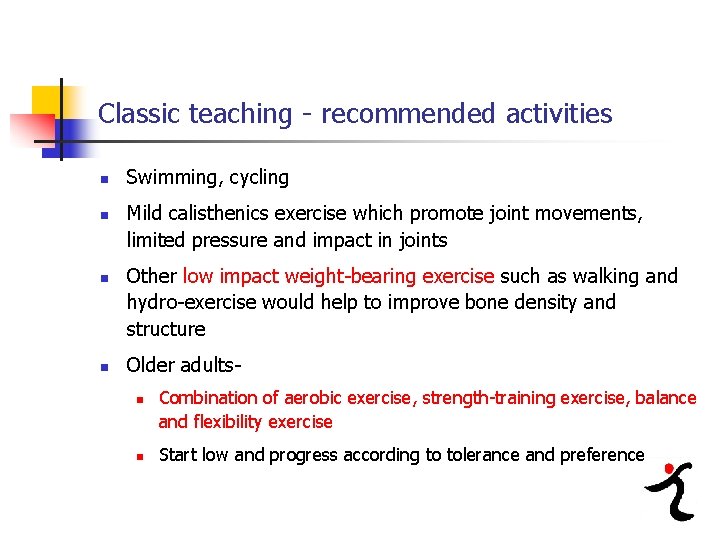 Classic teaching - recommended activities n n Swimming, cycling Mild calisthenics exercise which promote