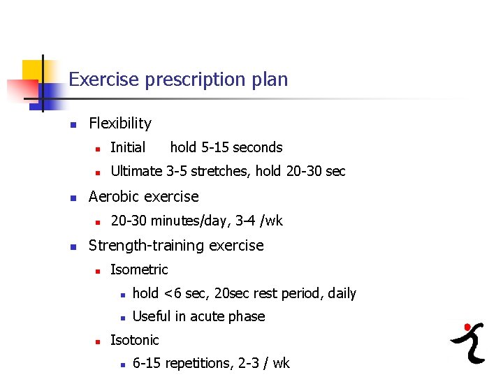 Exercise prescription plan n n Flexibility n Initial n Ultimate 3 -5 stretches, hold