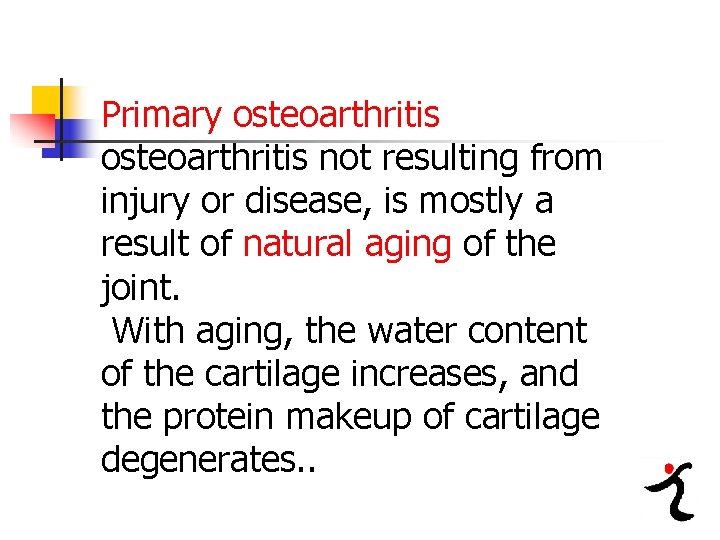 Primary osteoarthritis not resulting from injury or disease, is mostly a result of natural