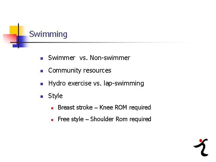 Swimming n Swimmer vs. Non-swimmer n Community resources n Hydro exercise vs. lap-swimming n