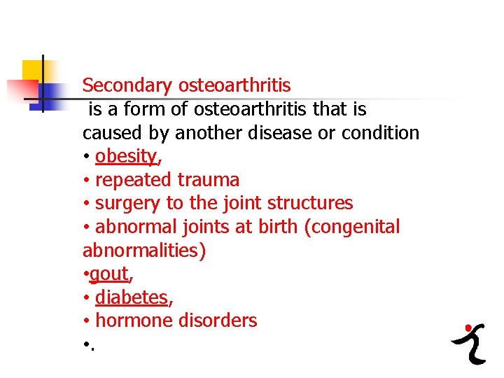 Secondary osteoarthritis is a form of osteoarthritis that is caused by another disease or