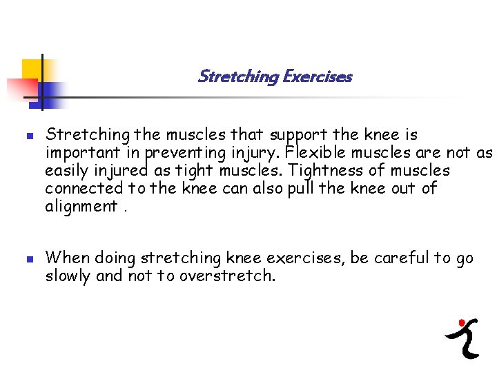 Stretching Exercises n n Stretching the muscles that support the knee is important in