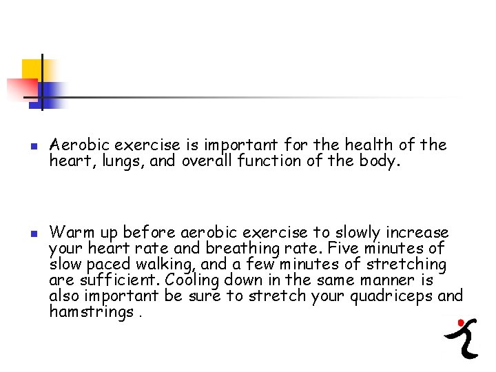 n n Aerobic exercise is important for the health of the heart, lungs, and