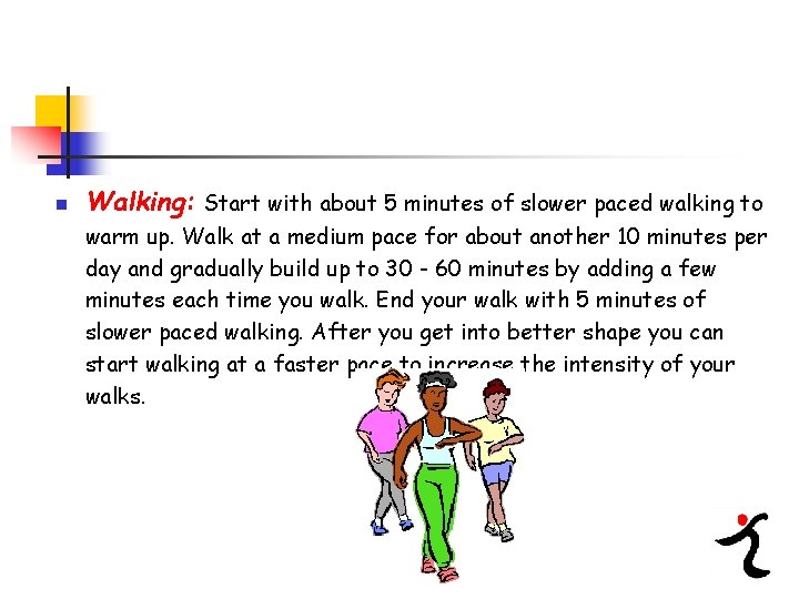 n Walking: Start with about 5 minutes of slower paced walking to warm up.