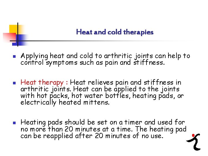 Heat and cold therapies n n n Applying heat and cold to arthritic joints