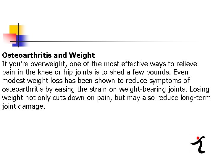Osteoarthritis and Weight If you're overweight, one of the most effective ways to relieve