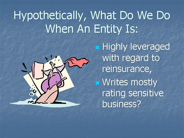 Hypothetically, What Do We Do When An Entity Is: Highly leveraged with regard to