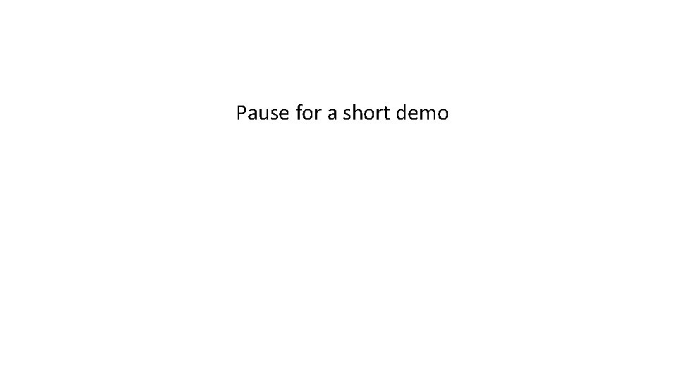Pause for a short demo 