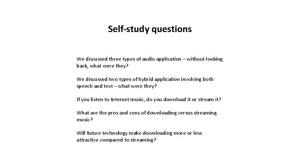Self-study questions We discussed three types of audio application – without looking back, what