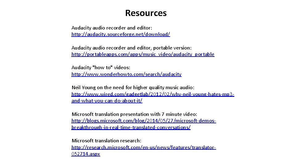 Resources Audacity audio recorder and editor: http: //audacity. sourceforge. net/download/ Audacity audio recorder and