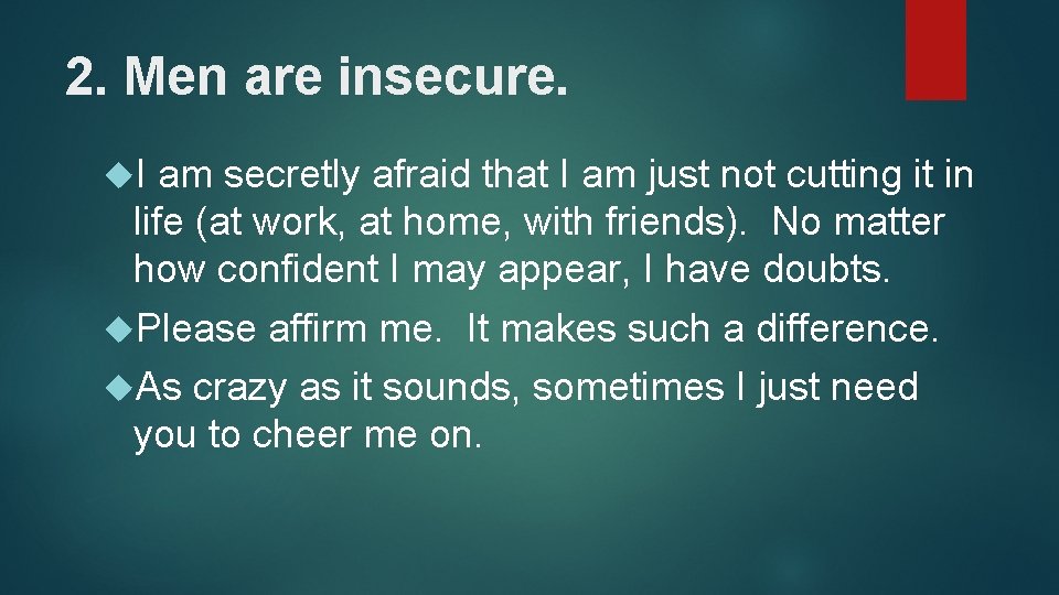 2. Men are insecure. I am secretly afraid that I am just not cutting