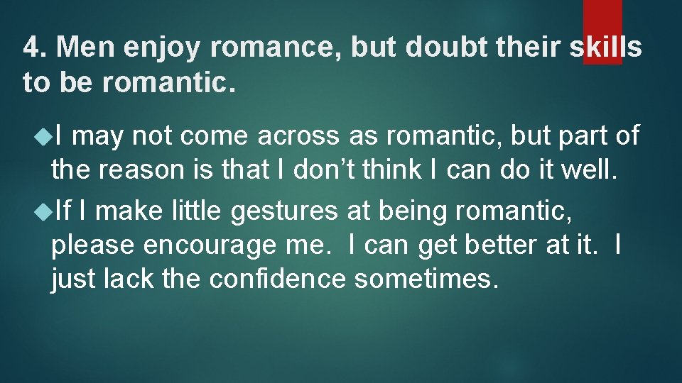 4. Men enjoy romance, but doubt their skills to be romantic. I may not