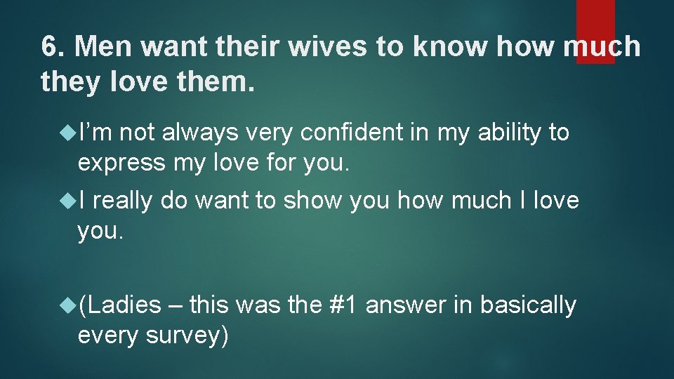 6. Men want their wives to know how much they love them. I’m not
