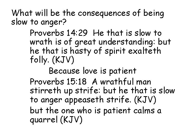 What will be the consequences of being slow to anger? Proverbs 14: 29 He