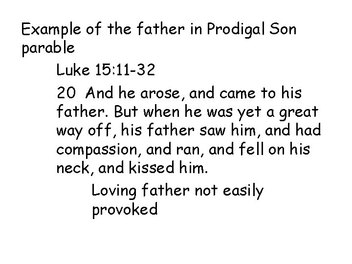 Example of the father in Prodigal Son parable Luke 15: 11 -32 20 And